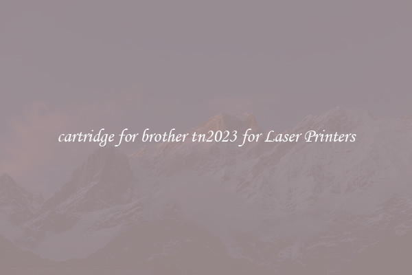 cartridge for brother tn2023 for Laser Printers