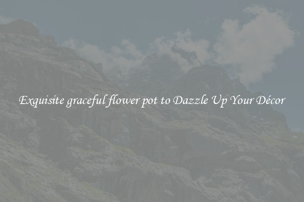 Exquisite graceful flower pot to Dazzle Up Your Décor 
