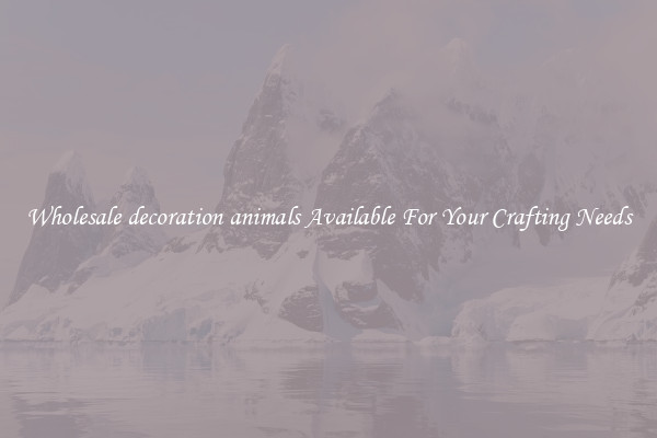 Wholesale decoration animals Available For Your Crafting Needs