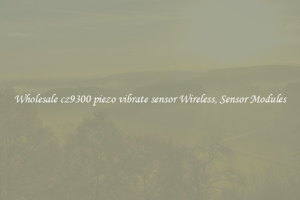 Wholesale cz9300 piezo vibrate sensor Wireless, Sensor Modules