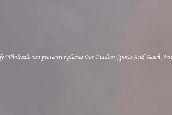 Trendy Wholesale sun protective glasses For Outdoor Sports And Beach Activities