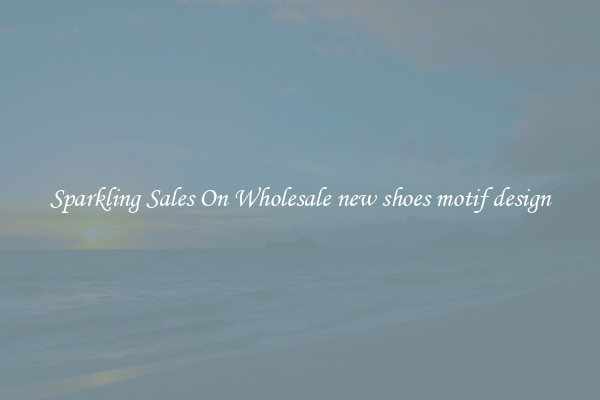 Sparkling Sales On Wholesale new shoes motif design
