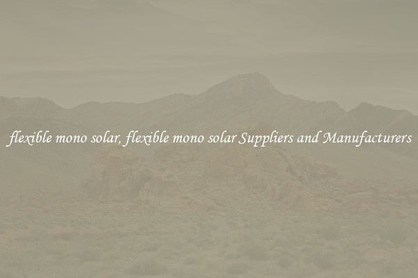 flexible mono solar, flexible mono solar Suppliers and Manufacturers