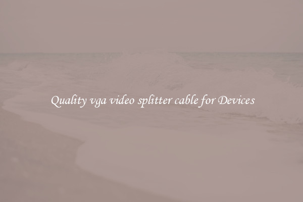 Quality vga video splitter cable for Devices