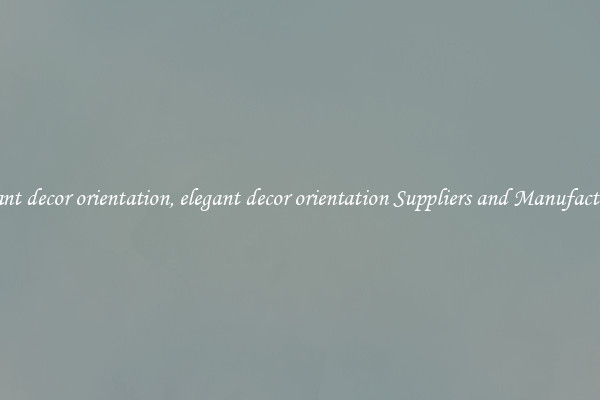 elegant decor orientation, elegant decor orientation Suppliers and Manufacturers