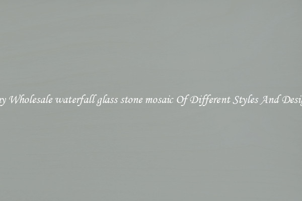 Buy Wholesale waterfall glass stone mosaic Of Different Styles And Designs