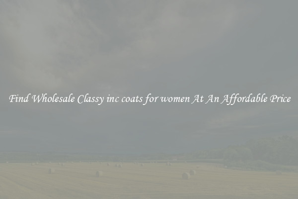 Find Wholesale Classy inc coats for women At An Affordable Price