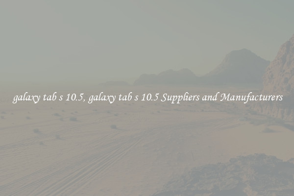galaxy tab s 10.5, galaxy tab s 10.5 Suppliers and Manufacturers