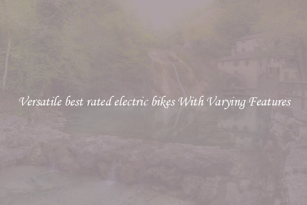 Versatile best rated electric bikes With Varying Features