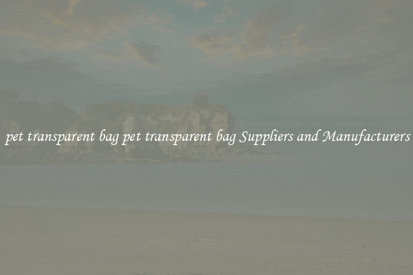 pet transparent bag pet transparent bag Suppliers and Manufacturers