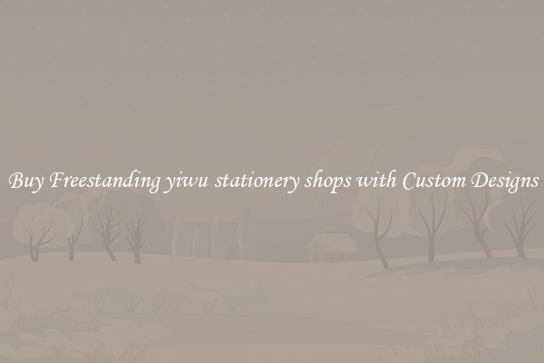 Buy Freestanding yiwu stationery shops with Custom Designs