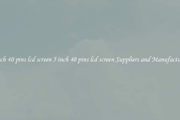 5 inch 40 pins lcd screen 5 inch 40 pins lcd screen Suppliers and Manufacturers