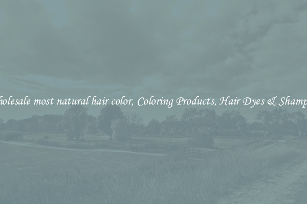 Wholesale most natural hair color, Coloring Products, Hair Dyes & Shampoos